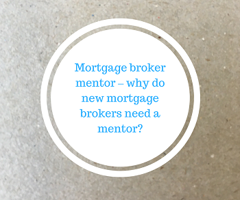 Mortgage broker mentor – Why do new mortgage brokers need a mentor?