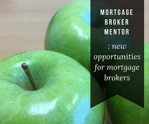 Mortgage Broker mentor: New opportunities for mortgage brokers