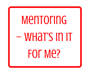 Mentoring – What’s In It For Me?