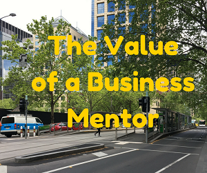 The Value of a Business Mentor – Why every entrepreneur should have one