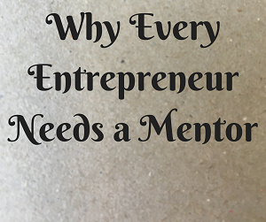 Why Every Entrepreneur Needs a Mentor